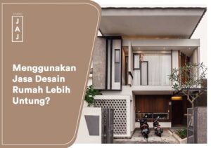 Menggunakan Jasa Desain Rumah Lebih Untung?