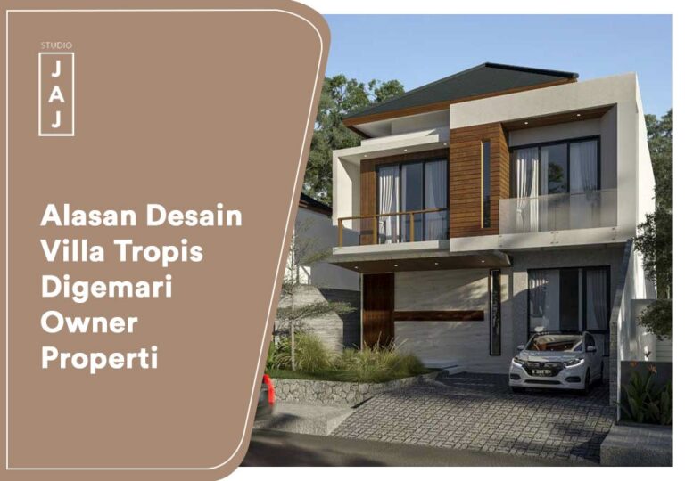 Alasan Desain Villa Tropis Digemari Owner Properti