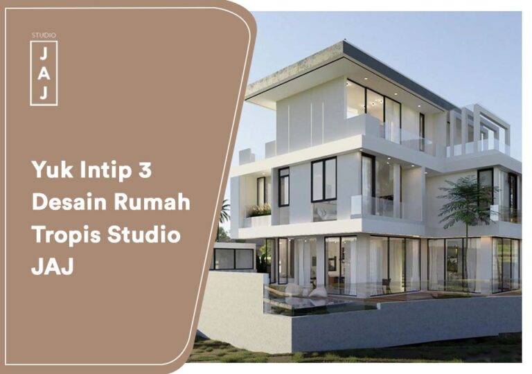 Yuk Intip 3 Desain Rumah Tropis Studio JAJ