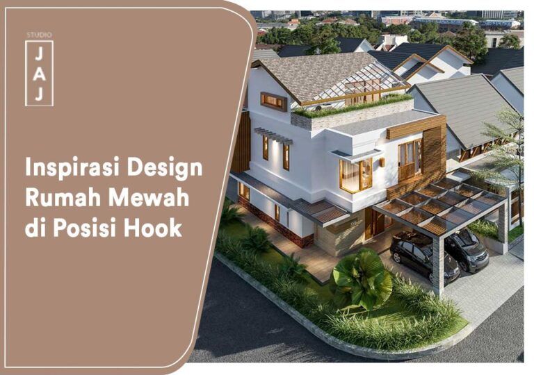 Inspirasi Desain Rumah Mewah di Posisi Hook