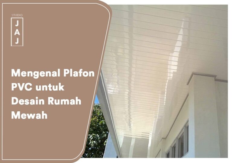 Mengenal Plafon PVC untuk Desain Rumah Mewah