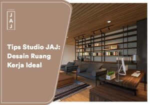 Tips Studio JAJ: Desain Ruang Kerja Ideal